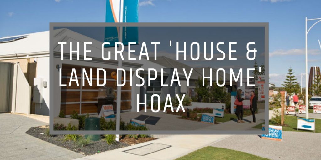 THE GREAT HOUSE & LAND DISPLAY HOME HOAX